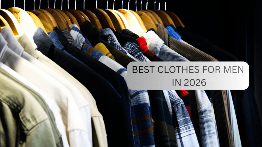 BEST CLOTHES FOR MEN IN 2026 1024x576